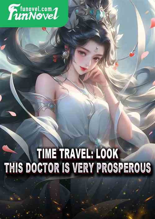 Time travel: Look, this doctor is very prosperous.