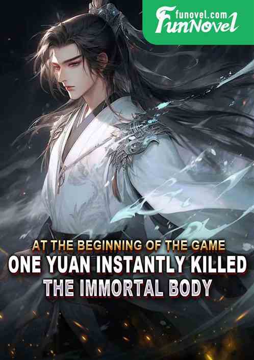 At the beginning of the game, one yuan instantly killed the immortal body.