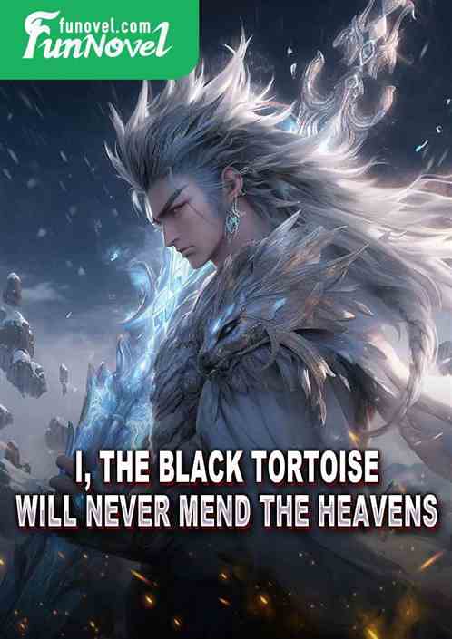 I, the Black Tortoise, will never mend the heavens!