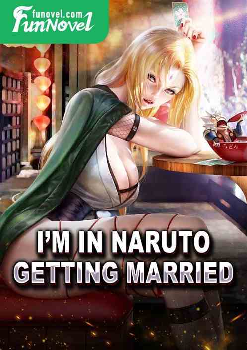 Im in Naruto, getting married