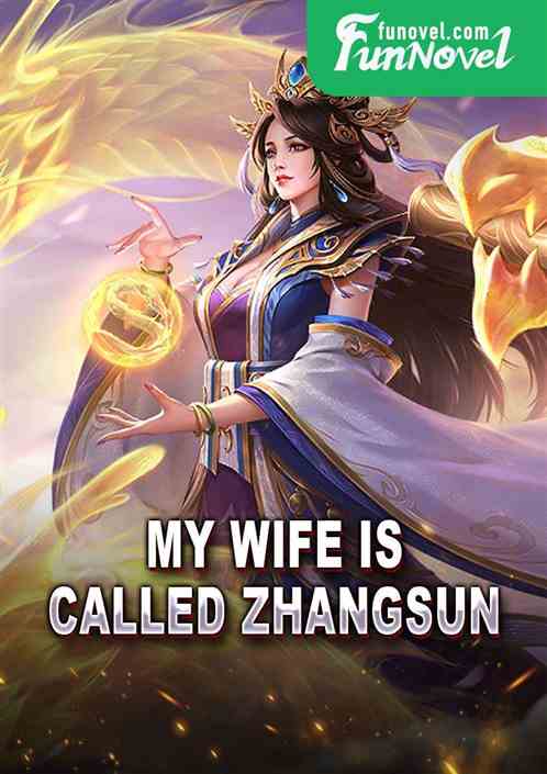 My wife is called Zhangsun