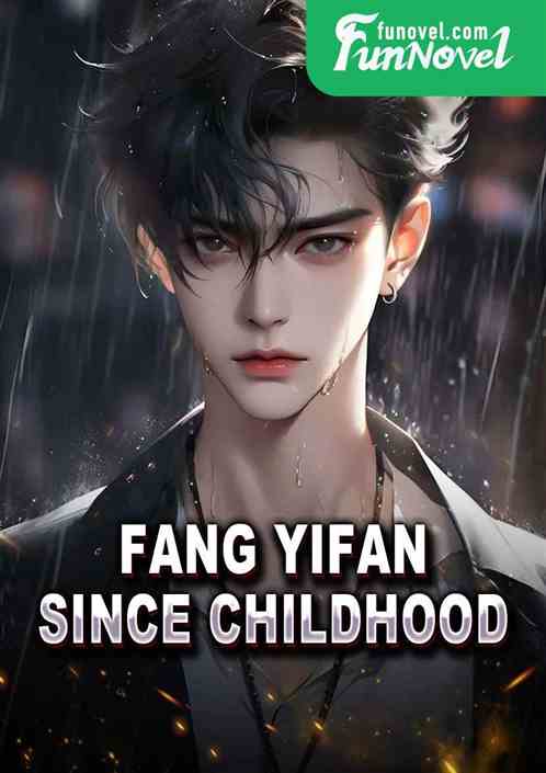 Fang Yifan, since childhood,