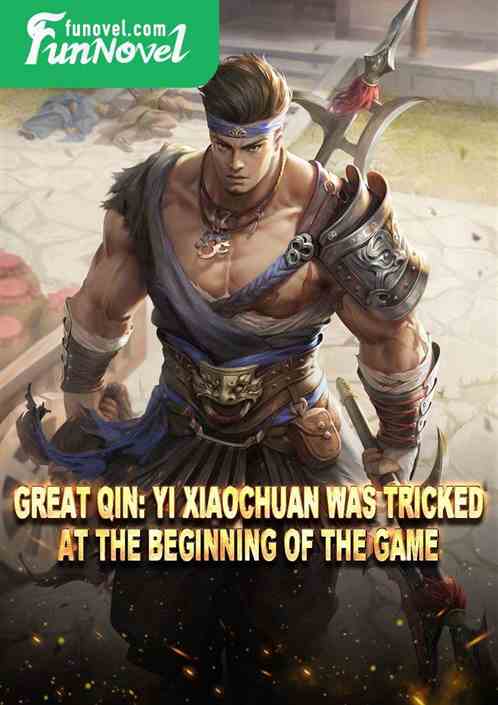 Great Qin: Yi Xiaochuan was tricked at the beginning of the game