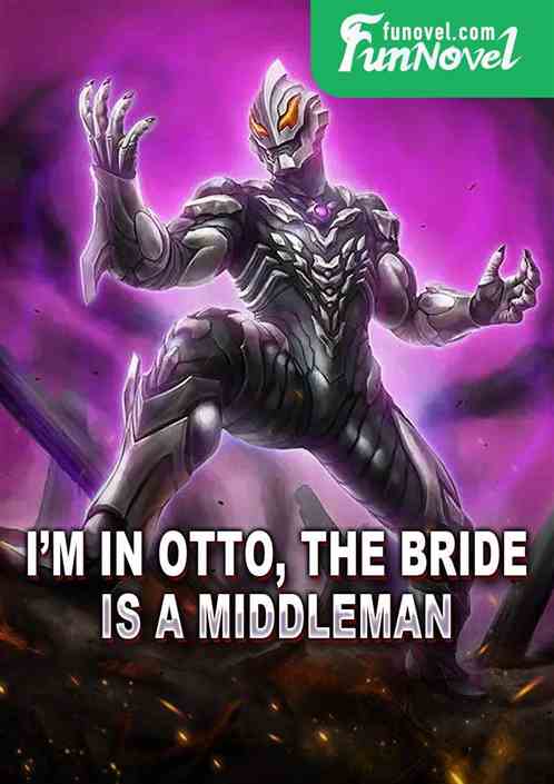 Im in Otto, the bride is a middleman