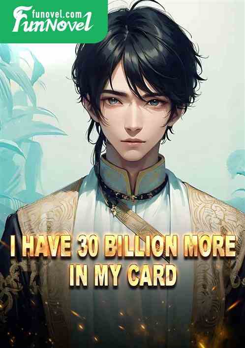 I have 30 billion more in my card