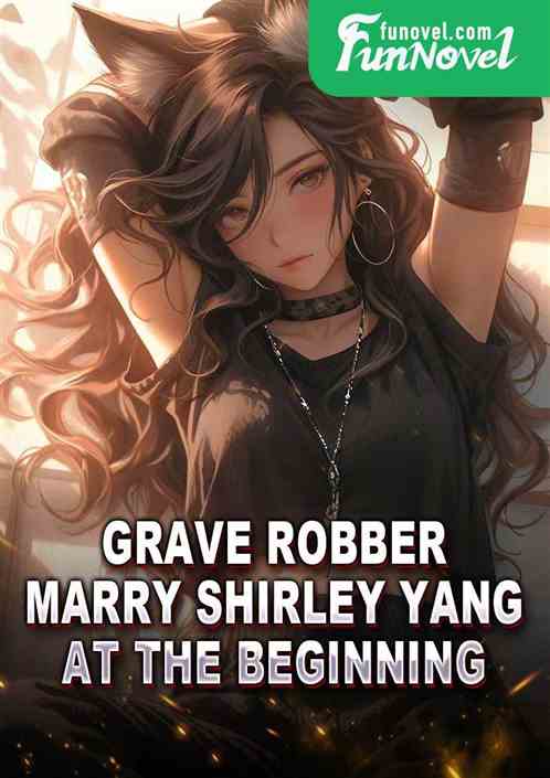 Grave Robber: Marry Shirley Yang at the Beginning