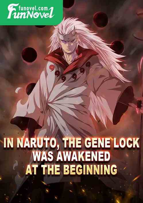 In Naruto, the gene lock was awakened at the beginning.