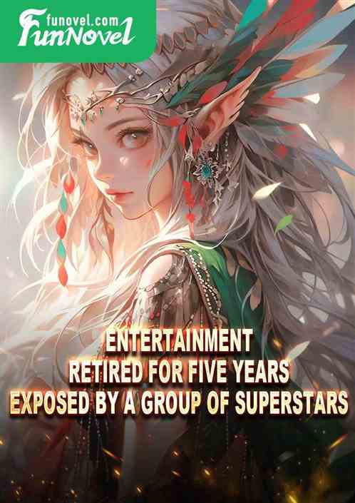 Entertainment: Retired for five years, exposed by a group of superstars