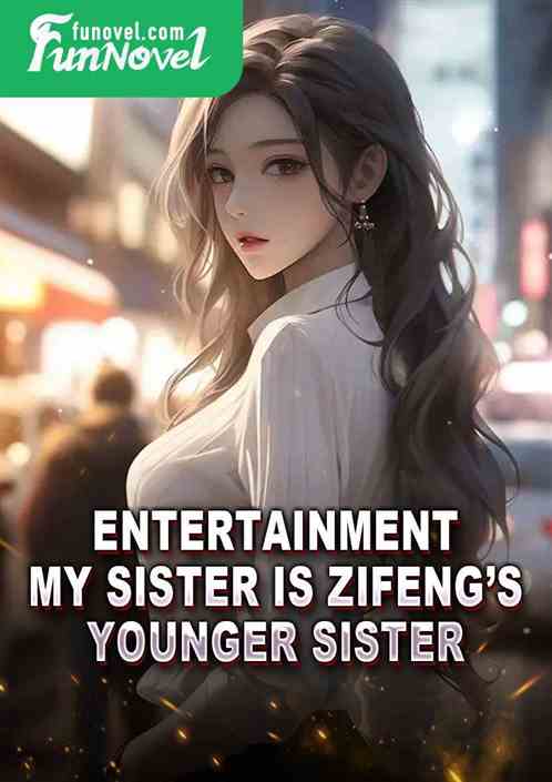 Entertainment: My sister is Zifengs younger sister.