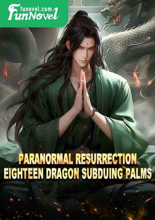 Paranormal Resurrection: Eighteen Dragon Subduing Palms