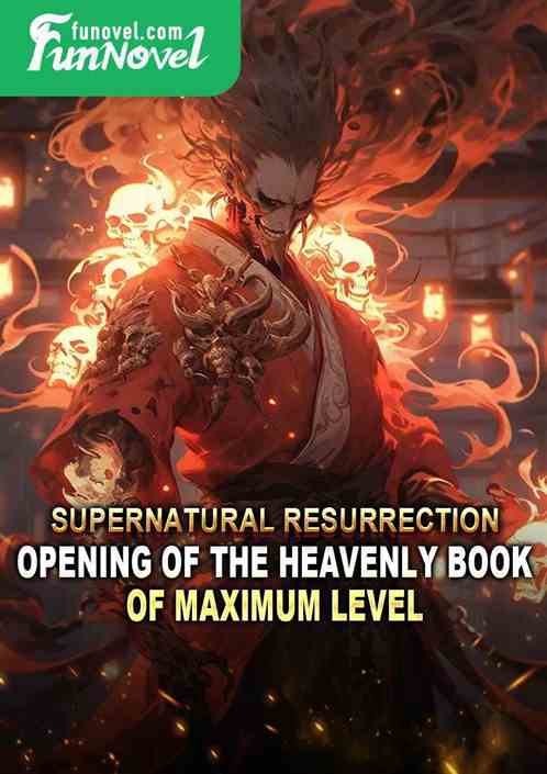 Supernatural Resurrection: Opening of the Heavenly Book of Maximum Level