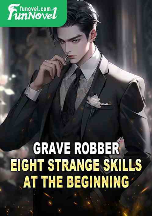 Grave Robber: Eight Strange Skills at the Beginning