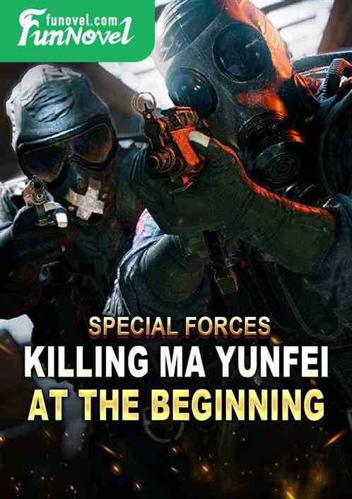 Special Forces: Killing Ma Yunfei at the Beginning