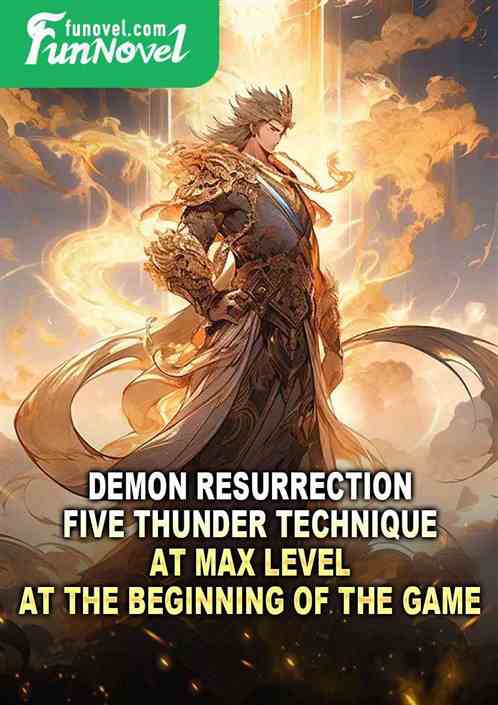 Demon Resurrection: Five Thunder Technique at max level at the beginning of the game!