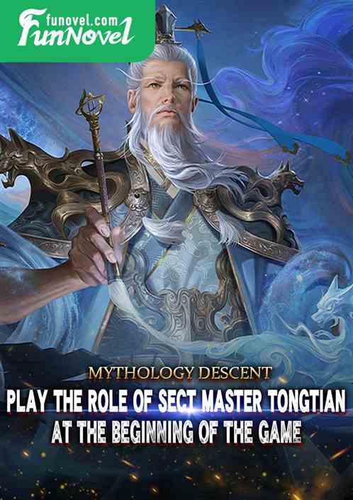 Mythology Descent: Play the role of Sect Master Tongtian at the beginning of the game