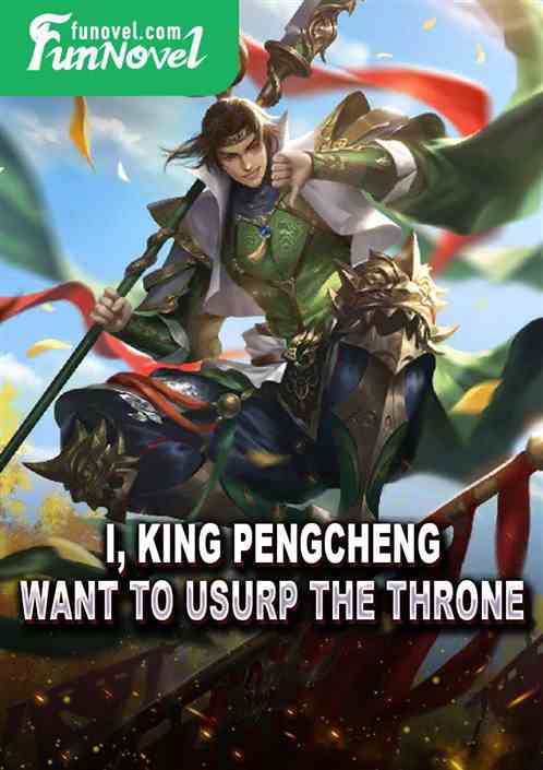 I, King Pengcheng, want to usurp the throne!