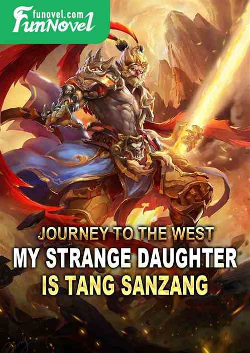 Journey to the West: My strange daughter is Tang Sanzang!