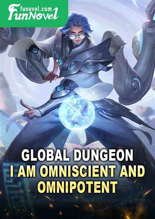 Global Dungeon: I am Omniscient and Omnipotent