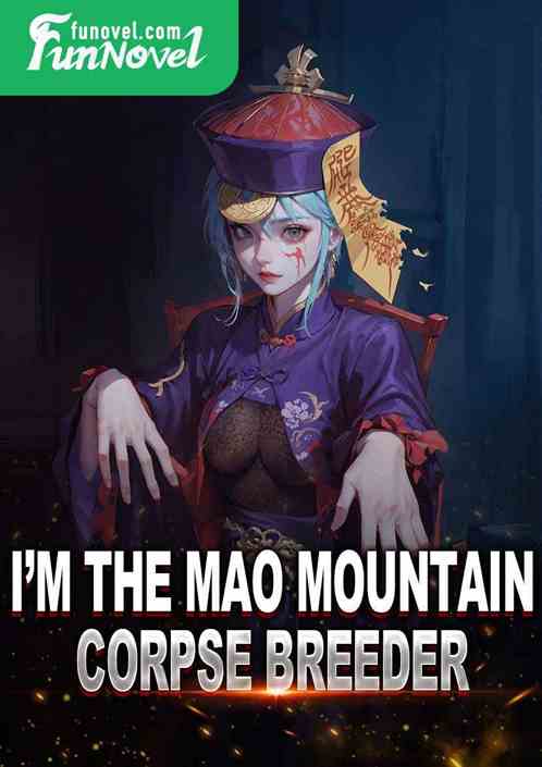 I'm the Mao Mountain Corpse Breeder