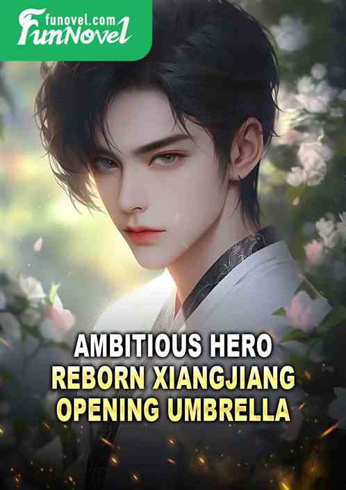 Ambitious Hero, Reborn Xiangjiang Opening Umbrella