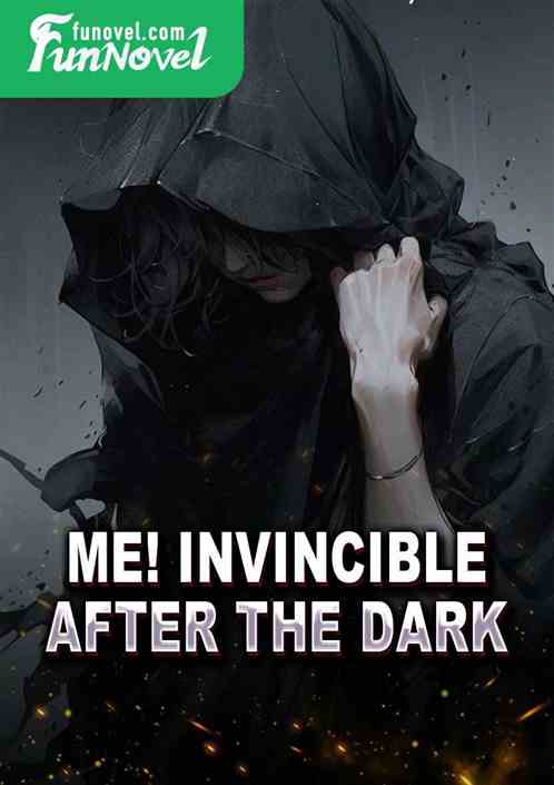 Me! Invincible after the dark