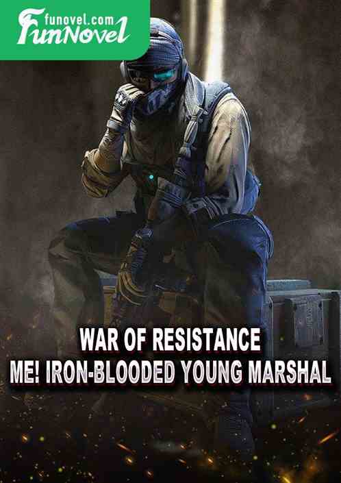 War of Resistance: Me! Iron-Blooded Young Marshal