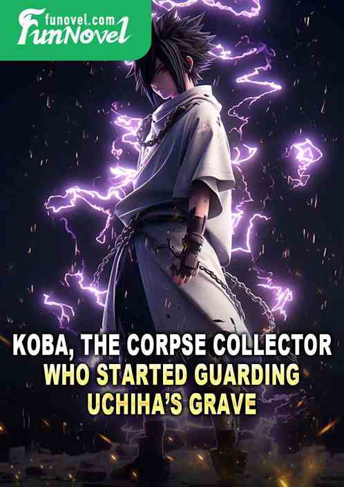 Koba, the corpse collector who started guarding Uchihas grave