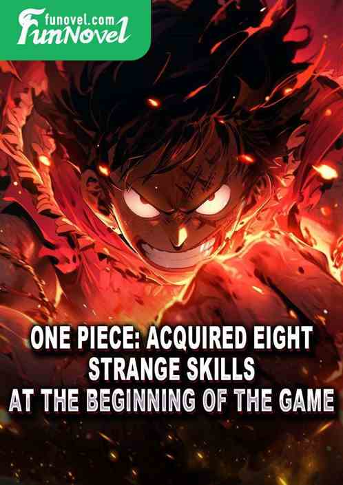 One Piece: Acquired eight strange skills at the beginning of the game