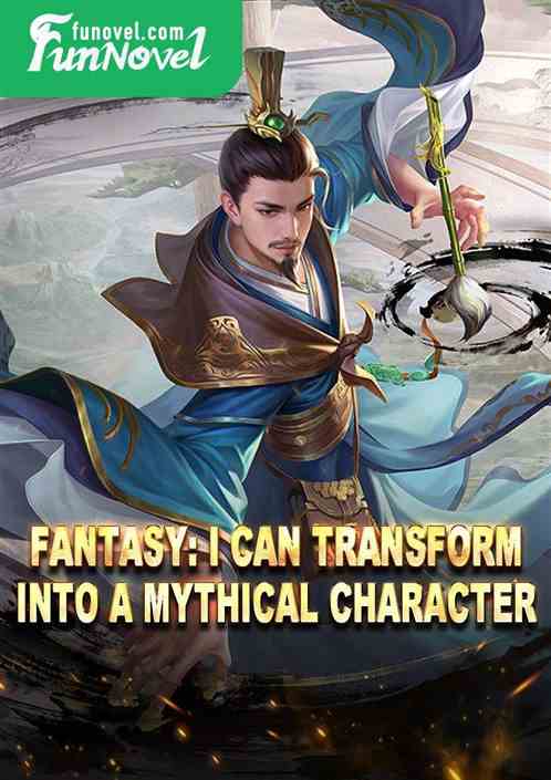 Fantasy: I can transform into a mythical character