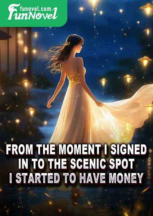 From the moment I signed in to the scenic spot, I started to have money