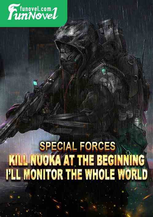 Special Forces: Kill Nuoka at the beginning, Ill monitor the whole world