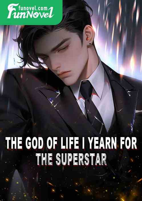 The god of life I yearn for, the superstar