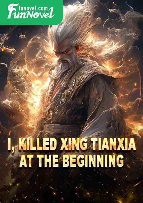 I, killed Xing Tianxia at the beginning