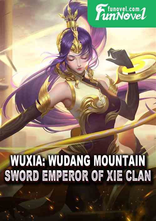 Wuxia: Wudang Mountain, Sword Emperor of Xie Clan