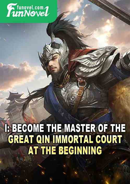 I: Become the Master of the Great Qin Immortal Court at the beginning