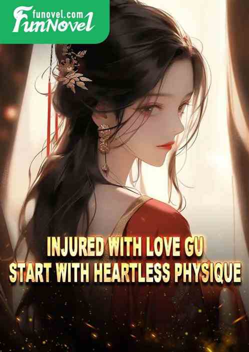 Injured with Love Gu, start with Heartless Physique