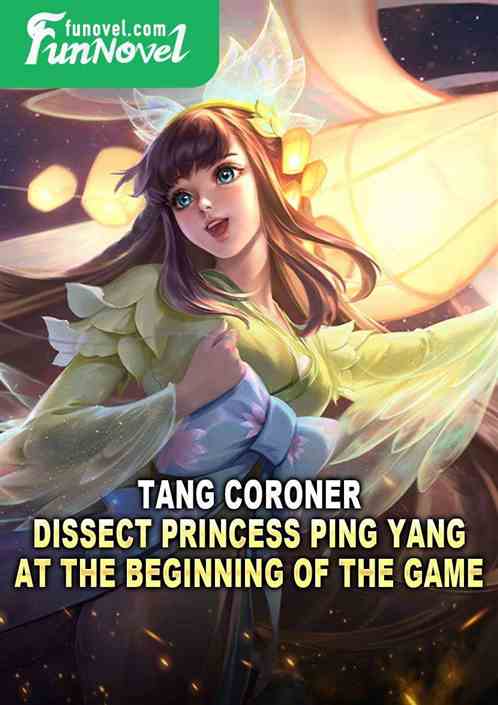 Tang Coroner: Dissect Princess Ping Yang at the Beginning of the Game