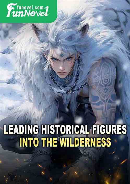 Leading historical figures into the wilderness