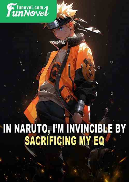 In Naruto, Im invincible by sacrificing my EQ