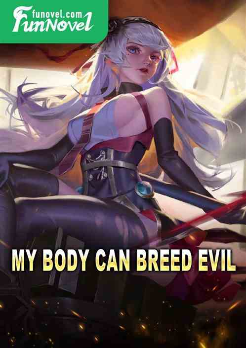 My body can breed evil