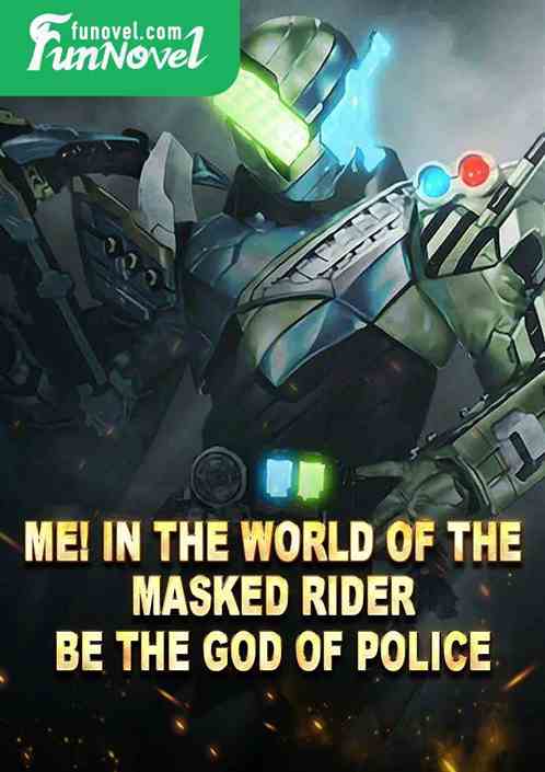 Me! In the world of the Masked Rider, be the God of Police