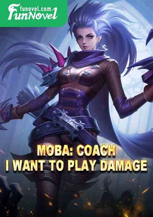 Moba: Coach, I want to play damage.