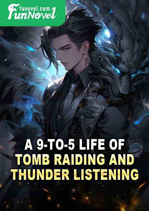 A 9-to-5 life of tomb raiding and thunder listening