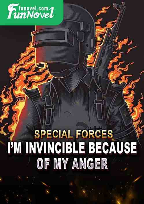 Special Forces: Im invincible because of my anger