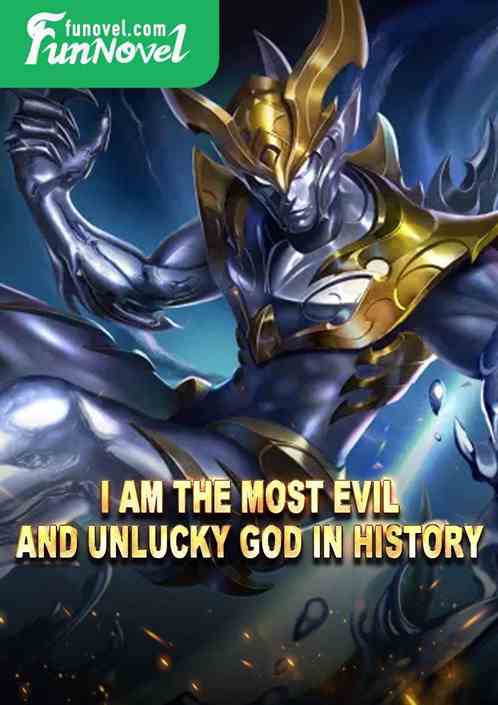 I am the most evil and unlucky god in history!