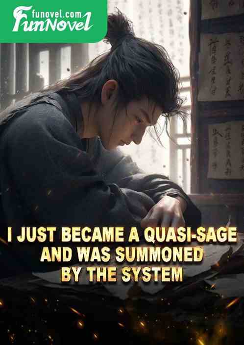 I just became a Quasi-Sage and was summoned by the system.