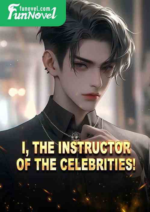 I, the instructor of the celebrities!