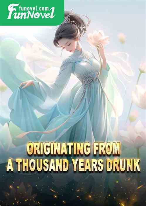 Originating from a thousand years drunk