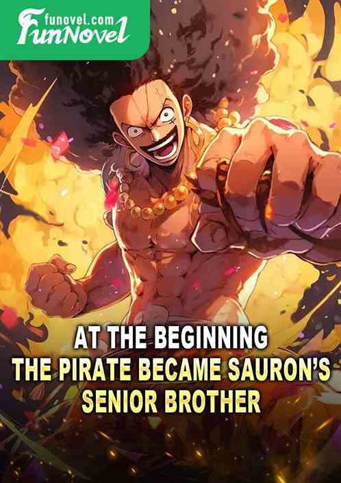 At the beginning, the pirate became Saurons senior brother