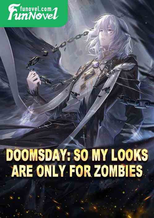 Doomsday: So my looks are only for zombies